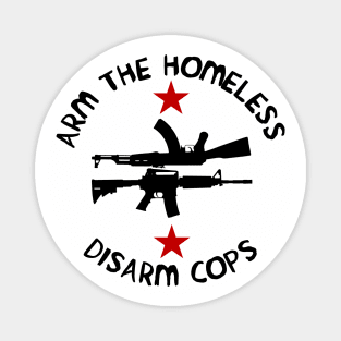 Arm the Homeless, Disarm Cops Magnet